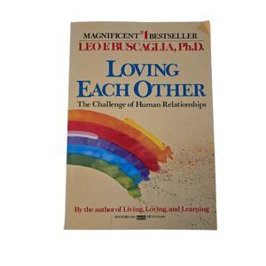 Loving each other the challenge of human relationships by Leo F. Buscaglia Ph.D.